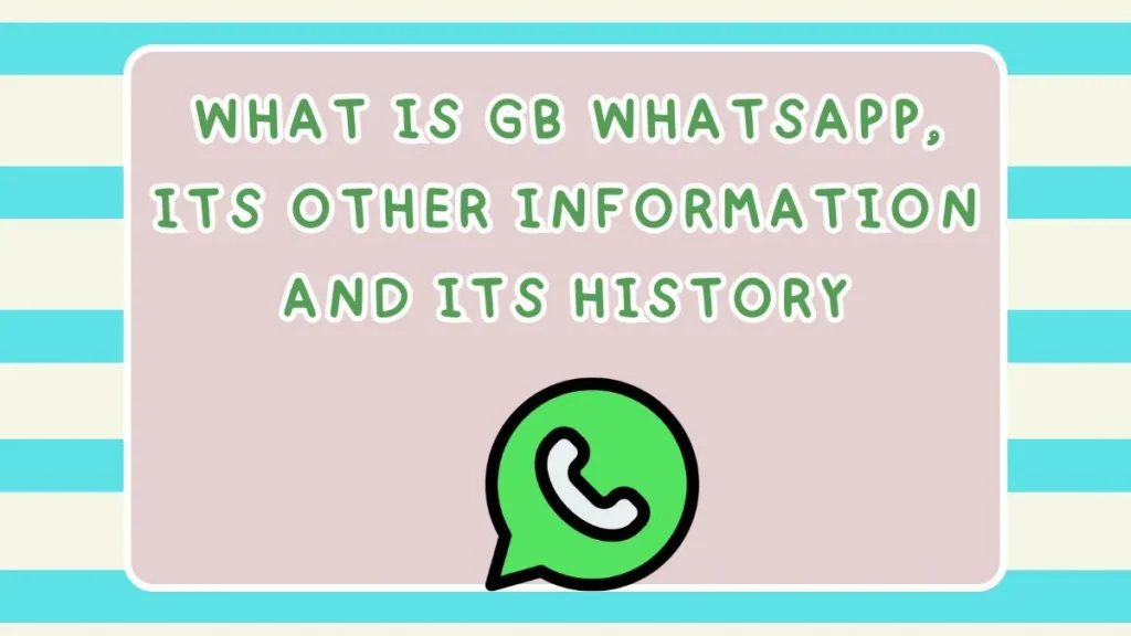 What is GB WhatsApp, Its Other Information And Its History